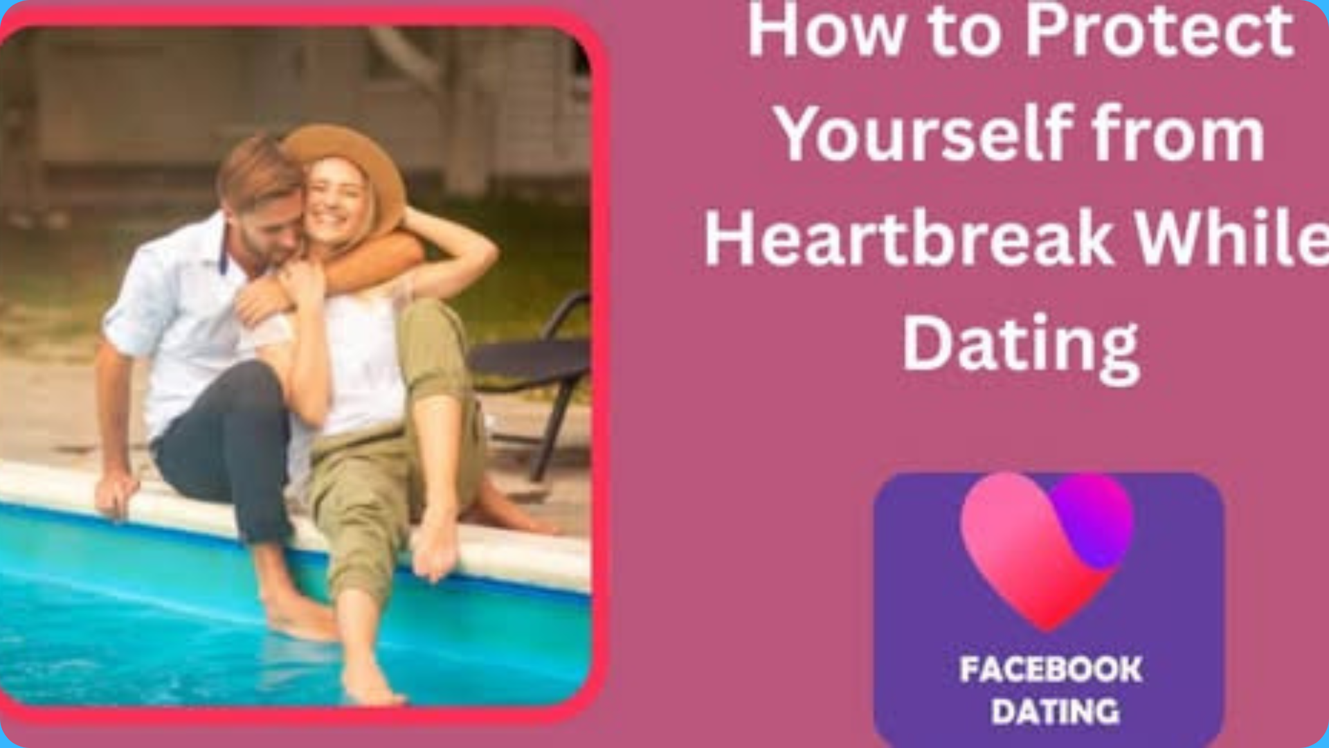 How to Protect Yourself from Heartbreak While Dating